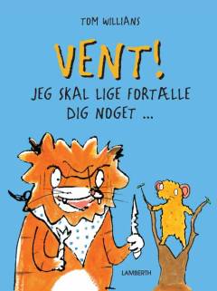 Vent! - jeg skal lige fortælle dig noget