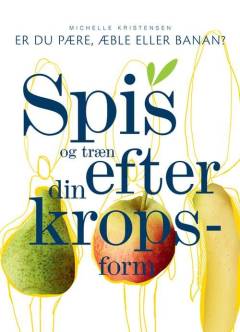 Spis og træn efter din kropsform : er du pære, æble eller banan?