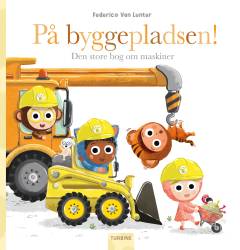 På byggepladsen! : den store bog om maskiner