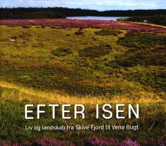 Efter isen : liv og landskab fra Skive Fjord til Venø Bugt : Flyndersø og Stubbergaard Sø, Karup Å og Sdr. Lem Vig