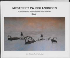 Mysteriet på indlandsisen : 1. Thule-ekspedition - originale dagbøger og nye beretninger. Bind 1