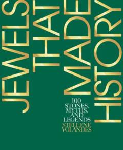 Jewels that made history : 101 stones, myths, & legends