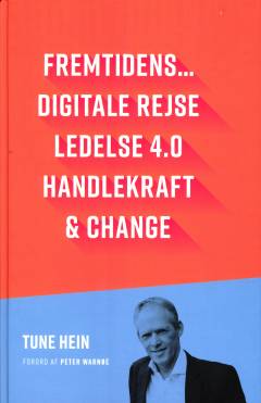 Fremtidens - digitale rejse, ledelse 4.0, handlekraft, change : en guide til hvordan ledelse ændres med den digitale transformation - vi får igen lærende organisationer, og brug for al den handlekraft vi kan mønstre, når forandring går fra projekt til hverdag