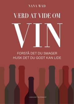 Værd at vide om vin : forstå det du smager - husk det du godt kan lide