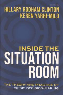Inside the situation room : the theory and practice of crisis decision-making