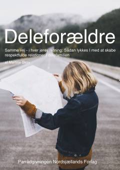 Deleforældre : samme vej - i hver jeres retning : sådan lykkes I med at skabe respektfulde relationer i delefamilien