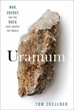 Uranium : war, energy, and the rock that shaped the world