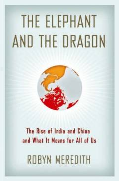The elephant and the dragon : the rise of India and China and what it means for all of us