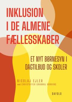 Inklusion i de almene fællesskaber : et nyt børnesyn i dagtilbud og skoler
