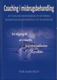 Coaching i misbrugsbehandling : at coache mennesker ud af afhængighedsforholdet til rusmidler : læremetoden coaching som værktøj til at omsætte begrebet inklusion til praksis i et Inkluderende Terapeutisk Samfund (ITS)