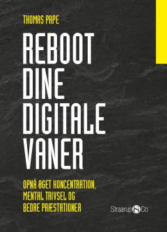 Reboot dine digitale vaner : opnå øget koncentration, mental trivsel og bedre præstationer