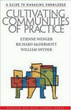 Cultivating communities of practice : a guide to managing knowledge