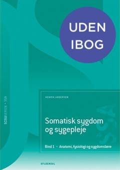 Somatisk sygdom og sygepleje. Bind 1 : Anatomi, fysiologi og sygdomslære