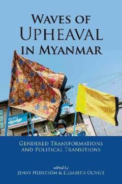 Waves of upheaval : political transitions and gendered transformations in Myanmar