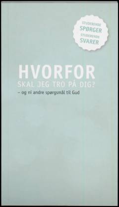 Hvorfor skal jeg tro på dig? : og ni andre spørgsmål til Gud