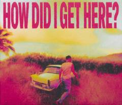 How did I get here?
