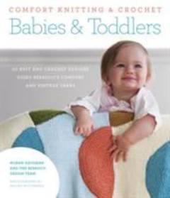 Comfort knitting & crochet : babies & toddlers