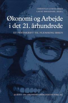 Økonomi og arbejde i det 21. århundrede : et festskrift til Flemming Ibsen