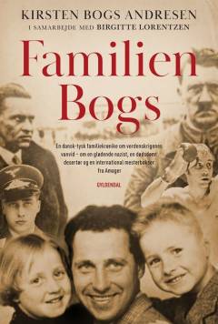Familien Bogs : en dansk-tysk familiekrønike om verdenskrigenes vanvid : om en glødende nazist, en dødsdømt desertør og en international mesterbokser fra Amager