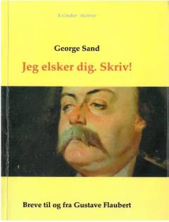 Jeg elsker dig, skriv! : breve til og fra Gustave Flaubert
