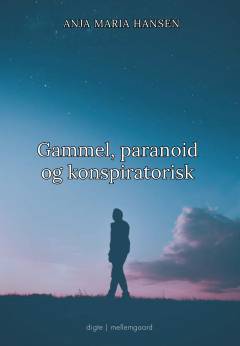 Gammel, paranoid og konspiratorisk : digte