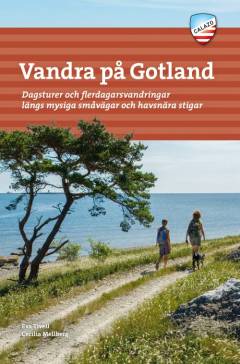 Vandra på Gotland : dagsturer och flerdagarsvandringar längs mysiga småvägar och havsnära stigar