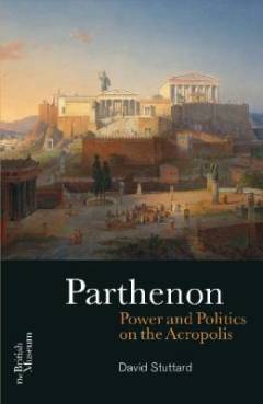 The Parthenon : power and politics on the Acropolis