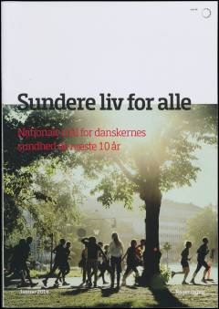 Sundere liv for alle : nationale mål for danskernes sundhed de næste 10 år