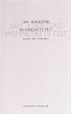 Menneskets felt : essays om litteratur