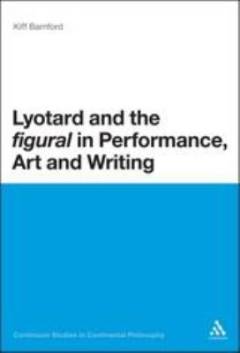 Lyotard and the figural in performance, art and writing