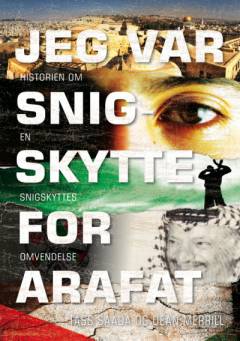 Jeg var snigskytte for Arafat : historien om en snigskyttes omvendelse