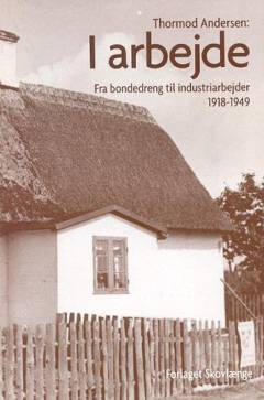I arbejde : fra bondedreng til industriarbejder 1918-1949