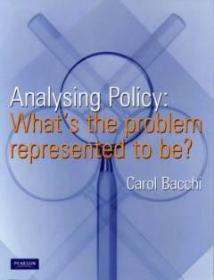 Analysing policy : what's the problem represented to be?