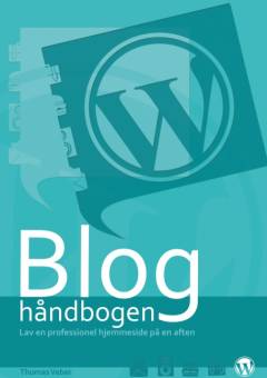 Bloghåndbogen : lav en professionel hjemmeside på en aften
