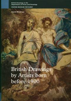 British drawings by artists born before 1900 : British drawings in the Department of Prints and Drawings, Statens Museum for Kunst