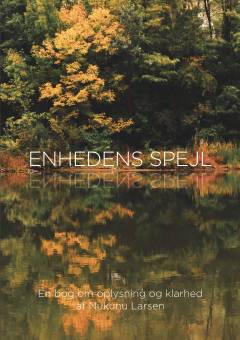 Enhedens spejl : en bog om oplysning og klarhed