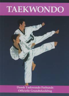 Taekwondo : Dansk Taekwondo Forbunds officielle grundteknikbog