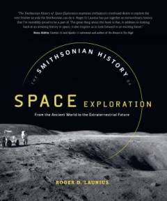 The Smithsonian history of space exploration : from the ancient world to the extraterrestrial future