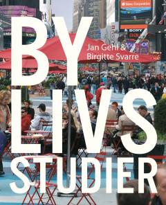 Bylivsstudier : studier af samspillet mellem byens form og byens liv