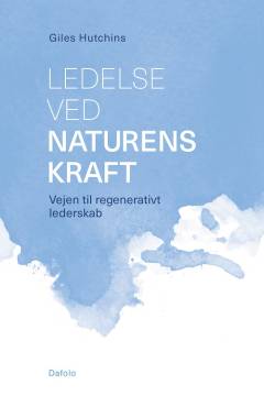 Ledelse ved naturens kraft : vejen til regenerativt lederskab