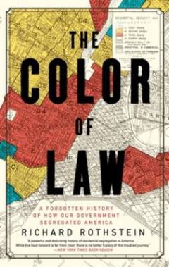 The color of law : a forgotten history of how our government segregated America
