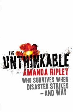 The unthinkable : who survives when disaster strikes - and why