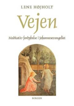 Vejen : meditativ fordybelse i Johannesevangeliet