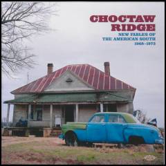 Choctaw Ridge - new fables of the American South 1968-1973