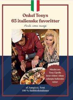 Onkel Tonys 65 italienske favoritter : parla come mangi : en hyldest til restauratøren, madelskeren og livskunstneren Antonio Giuseppe Cipolla