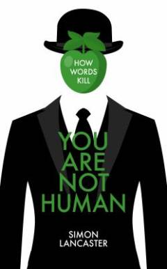 You are not human : how words kill