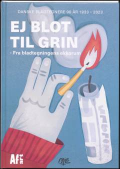 Ej blot til grin : fra bladtegningens ekkorum : Danske Bladtegnere 90 år 1933-2023
