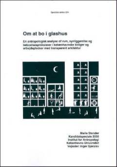 Om at bo i glashus : en antropologisk analyse af rum, synliggørelse og beboelsespraksisser i københavnske boliger og arbejdspladser med transparent arkitektur : kandidatspeciale