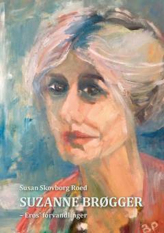Suzanne Brøgger : Eros' forvandlinger