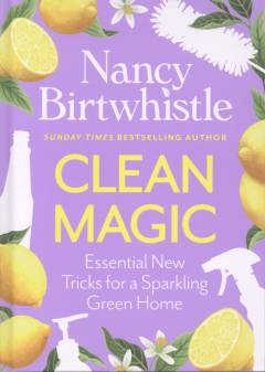 Clean magic : essential new tricks for a sparkling green home